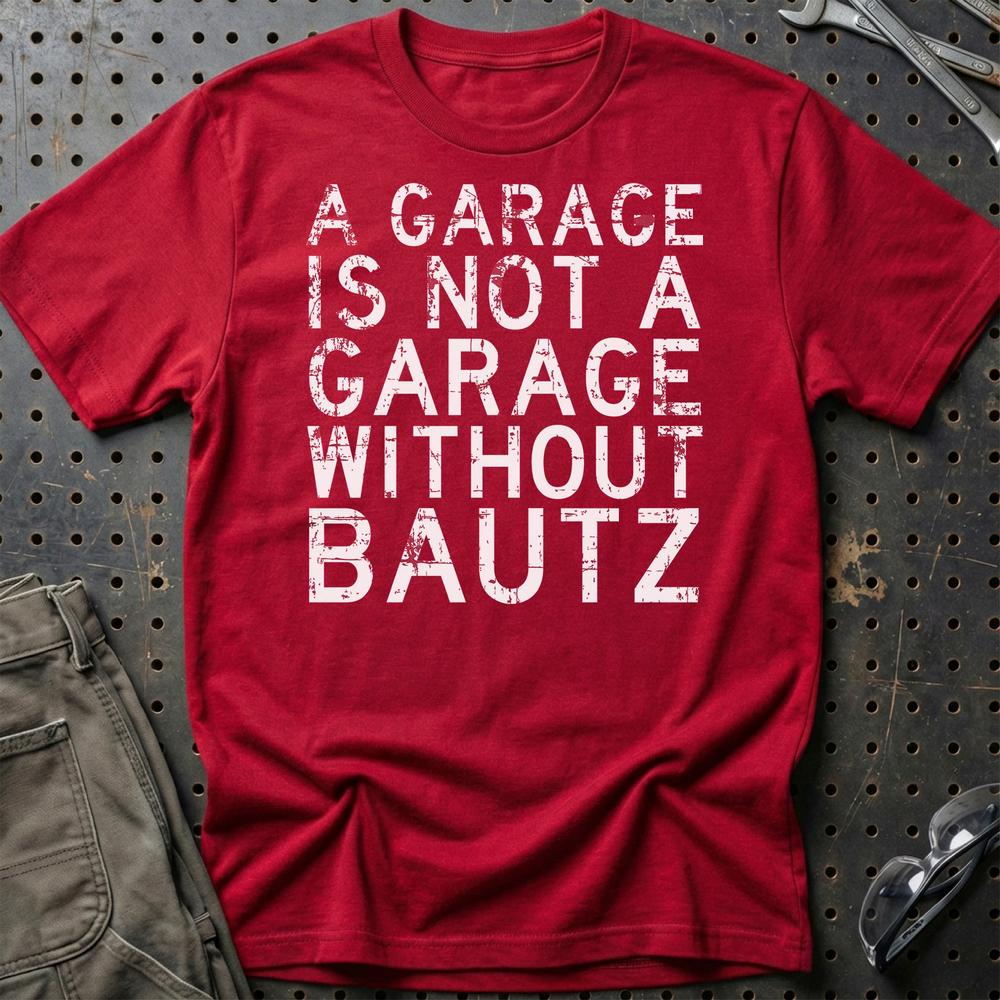 Bautz - A Garage Is Not A Garage Without Bautz - Unisex T-Shirt , Bomuld-Beklædning-Bautz-Rød-S-Garage Culture Shop- garage - man cave - merchandise