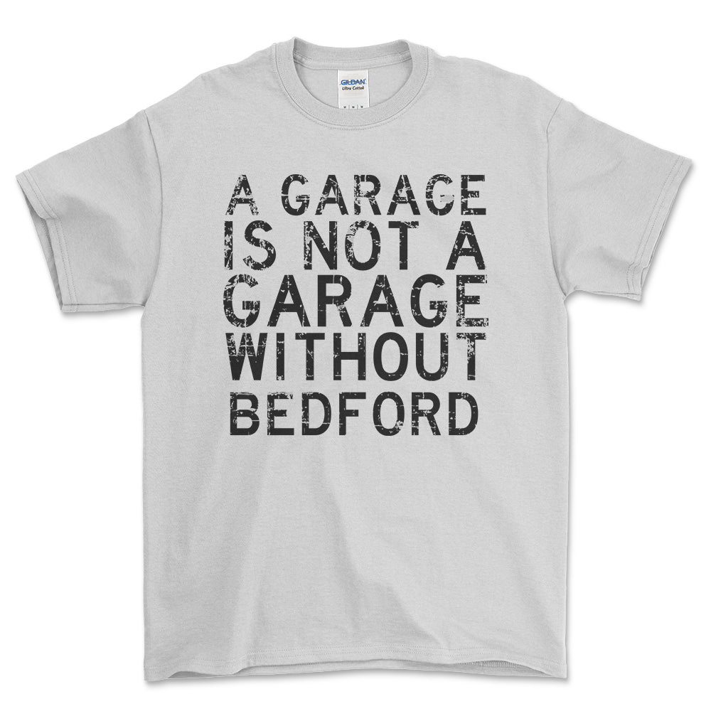 Bedford - A Garage Is Not A Garage Without Bedford - Unisex T-Shirt , Bomuld-Beklædning-Bedford-Hvid-S-Forside-Garage Culture Shop- garage - man cave - merchandise