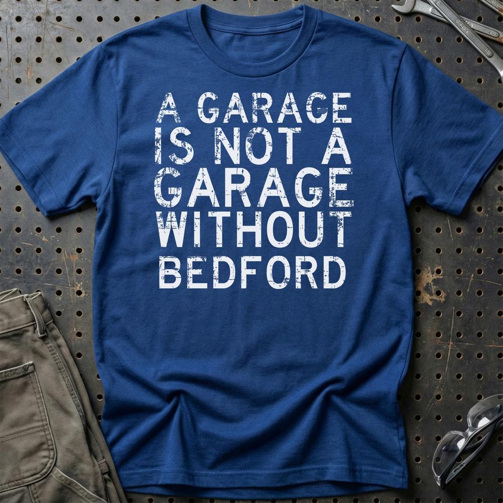 Bedford - A Garage Is Not A Garage Without Bedford - Unisex T-Shirt , Bomuld-Beklædning-Bedford-Blå Royal-S-Garage Culture Shop- garage - man cave - merchandise