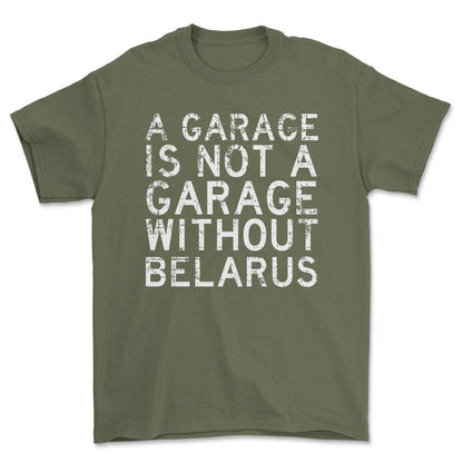 Belarus - A Garage Is Not A Garage Without Belarus - Unisex T-Shirt , Bomuld-Beklædning-Belarus-Grøn Militær-S-Forside-Garage Culture Shop- garage - man cave - merchandise