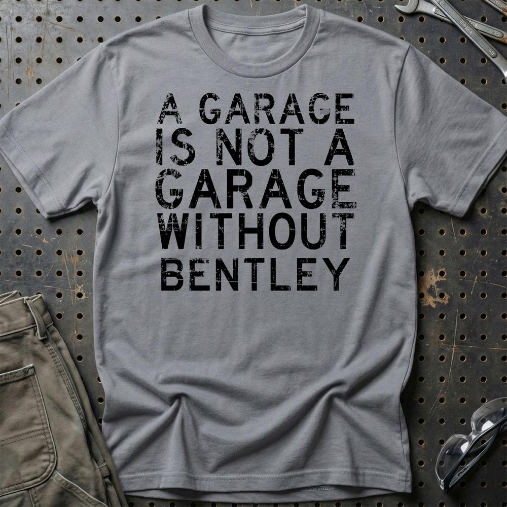 Bentley - A Garage Is Not A Garage Without Bentley - Unisex T-Shirt , Bomuld-Beklædning-Bentley-Grå Sport-S-Garage Culture Shop- garage - man cave - merchandise