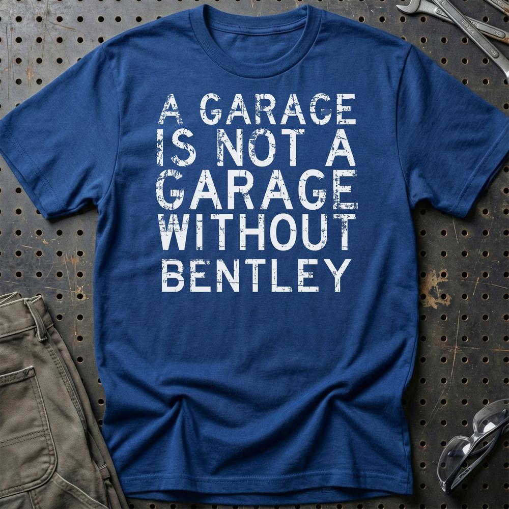 Bentley - A Garage Is Not A Garage Without Bentley - Unisex T-Shirt , Bomuld-Beklædning-Bentley-Blå Royal-S-Garage Culture Shop- garage - man cave - merchandise