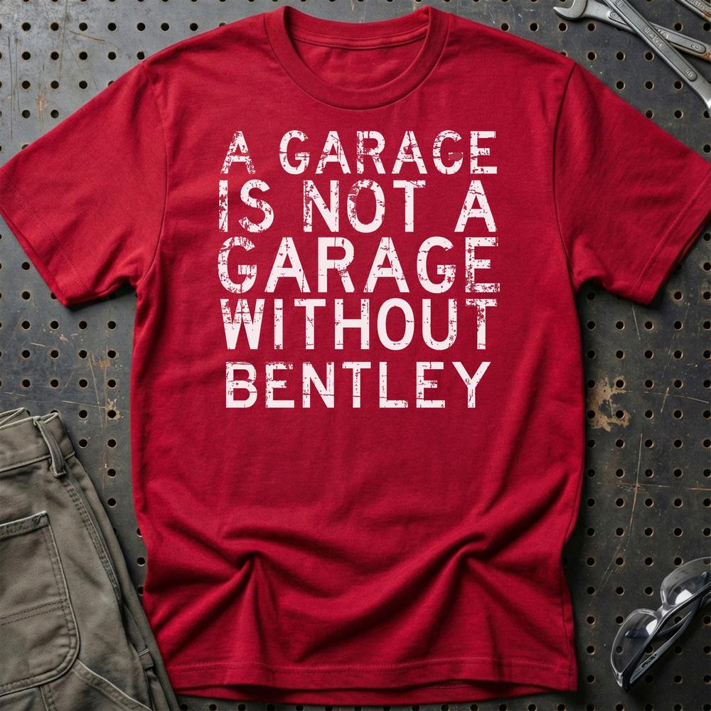 Bentley - A Garage Is Not A Garage Without Bentley - Unisex T-Shirt , Bomuld-Beklædning-Bentley-Rød-S-Garage Culture Shop- garage - man cave - merchandise