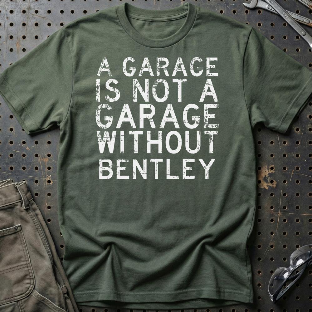 Bentley - A Garage Is Not A Garage Without Bentley - Unisex T-Shirt , Bomuld-Beklædning-Bentley-Grøn Militær-S-Garage Culture Shop- garage - man cave - merchandise