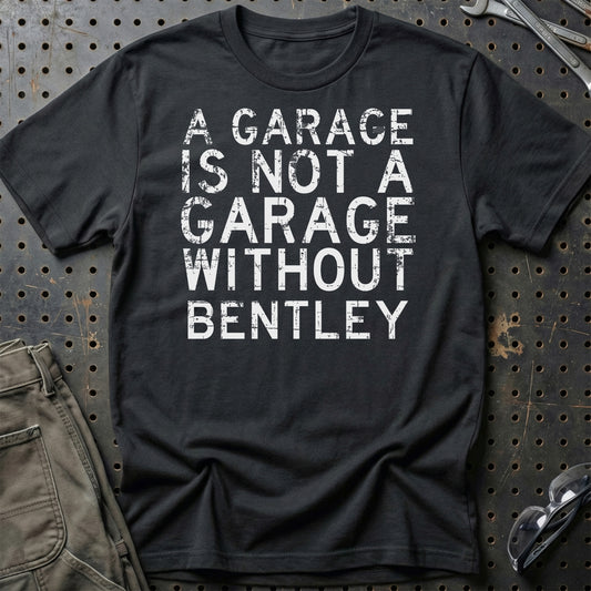 Bentley - A Garage Is Not A Garage Without Bentley - Unisex T-Shirt , Bomuld-Beklædning-Bentley-Sort-S-Garage Culture Shop- garage - man cave - merchandise