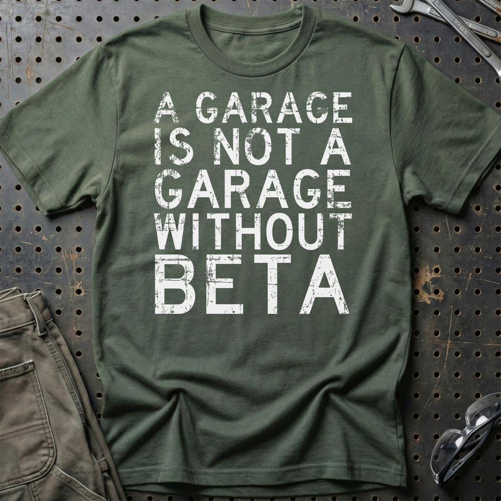 Beta - A Garage Is Not A Garage Without Beta - Unisex T-Shirt , Bomuld-Beklædning-Beta-Grøn Militær-S-Garage Culture Shop- garage - man cave - merchandise