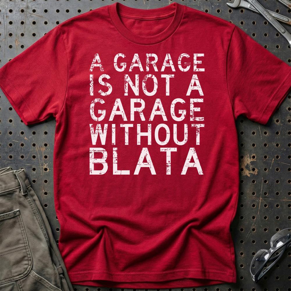 Blata - A Garage Is Not A Garage Without Blata - Unisex T-Shirt , Bomuld-Beklædning-Blata-Rød-S-Garage Culture Shop- garage - man cave - merchandise