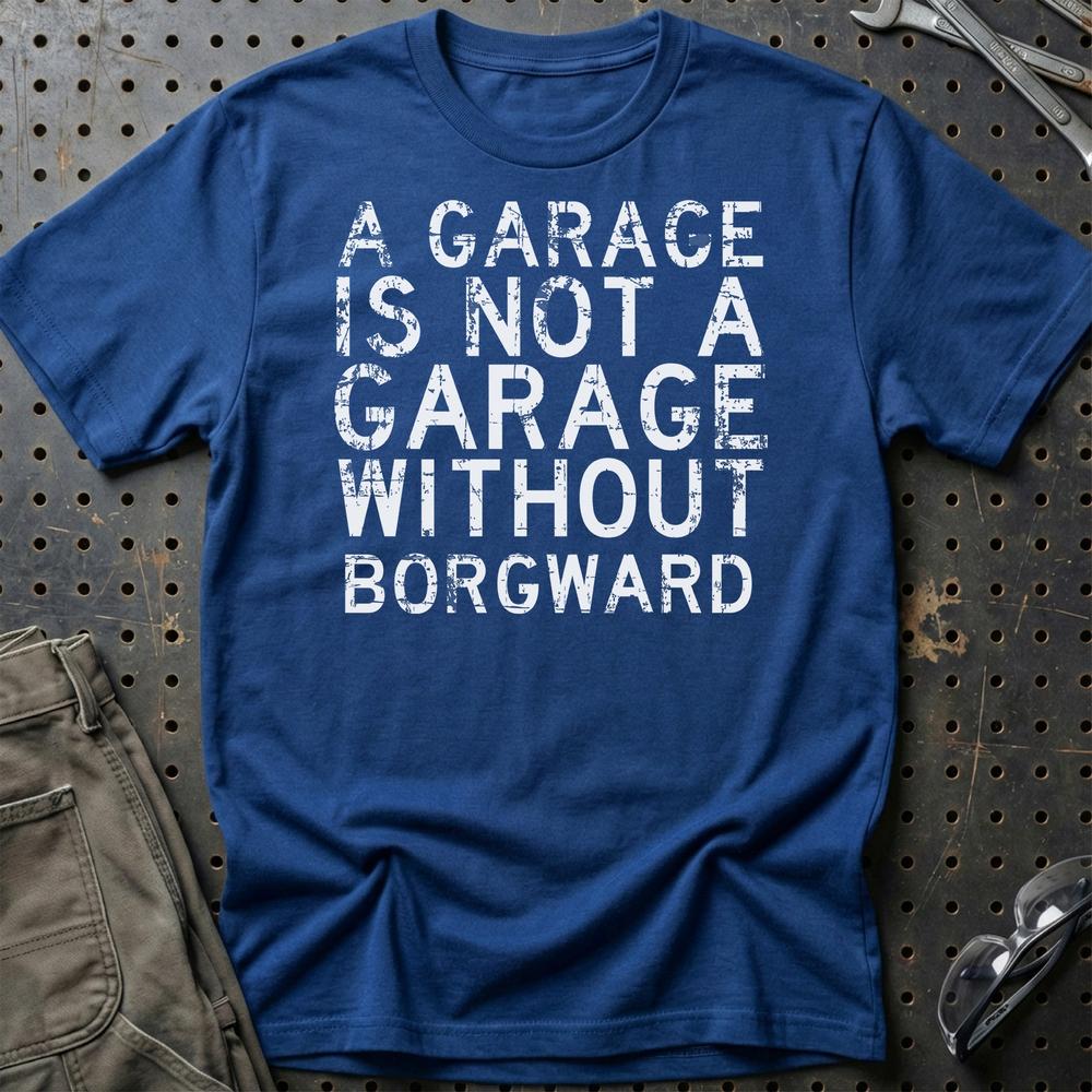 Borgward - A Garage Is Not A Garage Without Borgward - Unisex T-Shirt , Bomuld-Beklædning-Borgward-Blå Royal-S-Garage Culture Shop- garage - man cave - merchandise