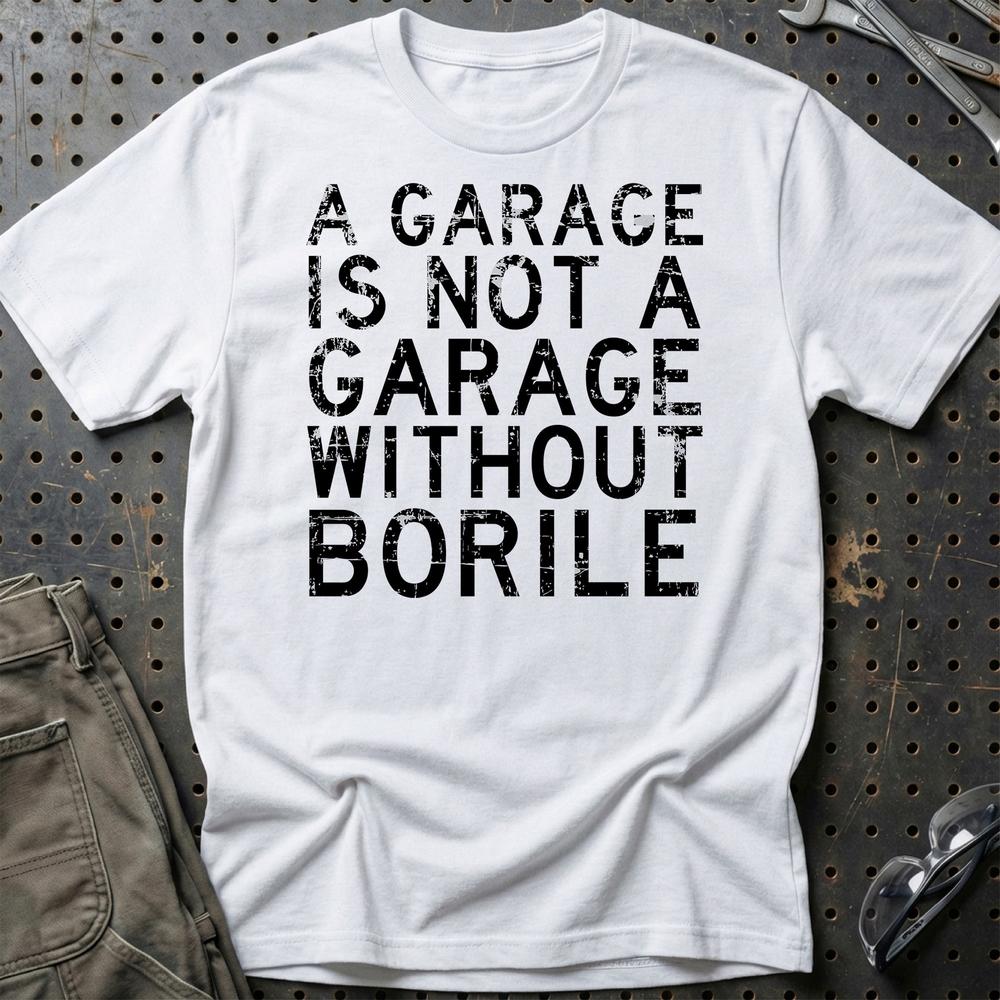 Borile - A Garage Is Not A Garage Without Blata - Unisex T-Shirt , Bomuld-Beklædning-Borile-Hvid-S-Garage Culture Shop- garage - man cave - merchandise