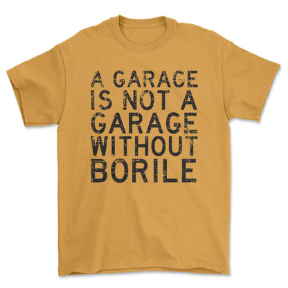 Borile - A Garage Is Not A Garage Without Blata - Unisex T-Shirt , Bomuld-Beklædning-Borile-Guld-S-Forside-Garage Culture Shop- garage - man cave - merchandise