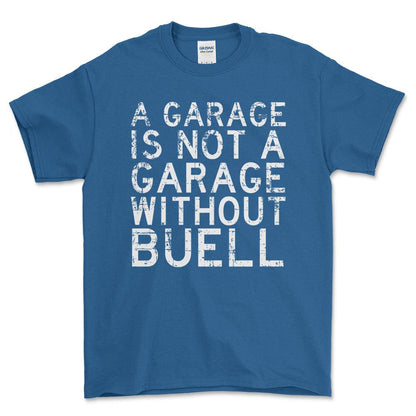 Buell - A Garage Is Not A Garage Without Buell - Unisex T-Shirt , Bomuld-Beklædning-Buell-Blå Royal-S-Forside-Garage Culture Shop- garage - man cave - merchandise