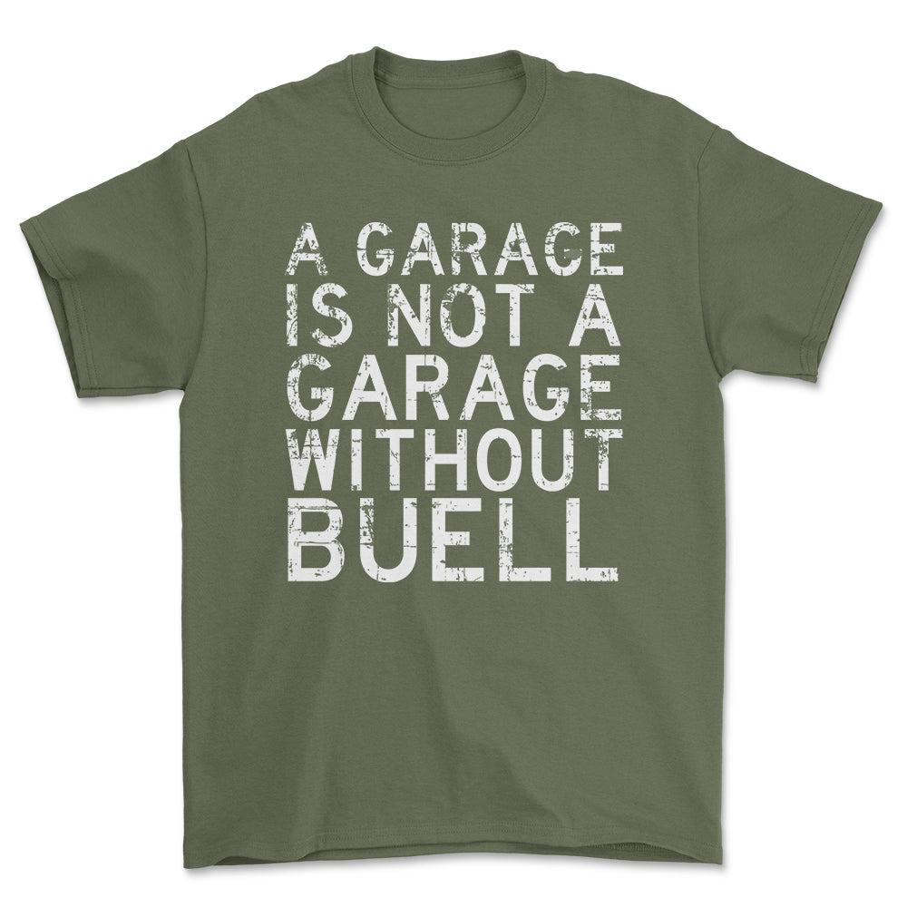 Buell - A Garage Is Not A Garage Without Buell - Unisex T-Shirt , Bomuld-Beklædning-Buell-Grøn Militær-S-Forside-Garage Culture Shop- garage - man cave - merchandise