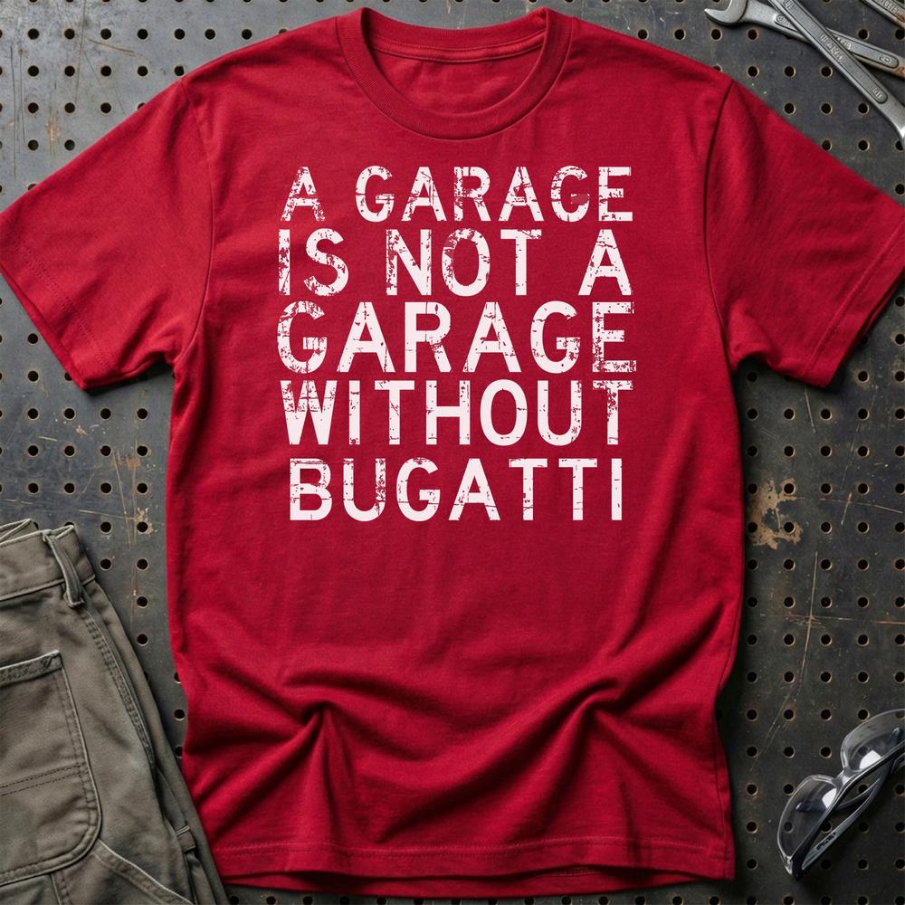 Bugatti - A Garage Is Not A Garage Without Bugatti - Unisex T-Shirt , Bomuld-Beklædning-Bugatti-Rød-S-Garage Culture Shop- garage - man cave - merchandise