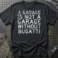 Bugatti - A Garage Is Not A Garage Without Bugatti T-Shirt-Beklædning-Bugatti-Sort-S-Garage Culture Shop- garage - man cave - merchandise