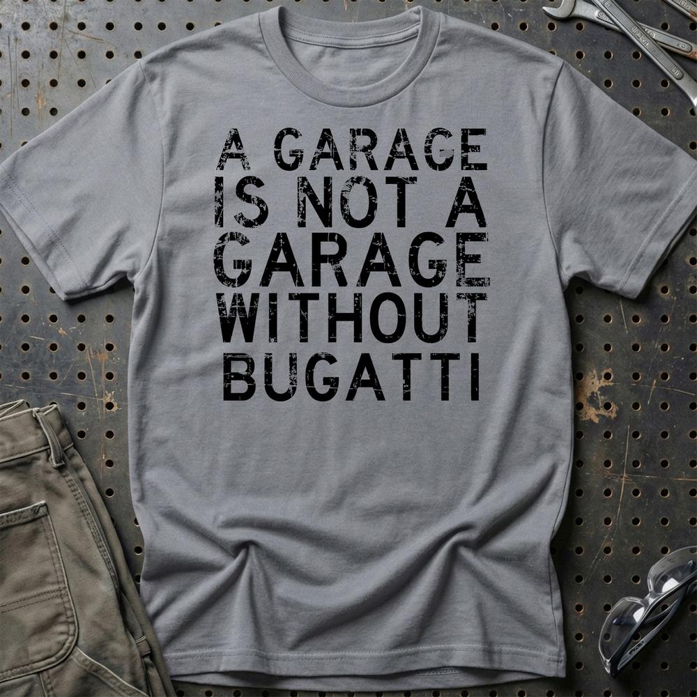 Bugatti - A Garage Is Not A Garage Without Bugatti - Unisex T-Shirt , Bomuld-Beklædning-Bugatti-Grå Sport-S-Garage Culture Shop- garage - man cave - merchandise