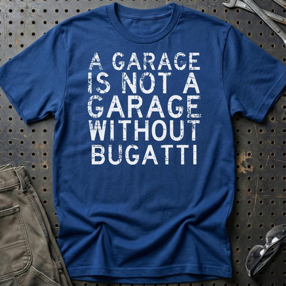 Bugatti - A Garage Is Not A Garage Without Bugatti - Unisex T-Shirt , Bomuld-Beklædning-Bugatti-Blå Royal-S-Garage Culture Shop- garage - man cave - merchandise