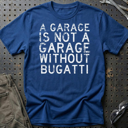 Bugatti - A Garage Is Not A Garage Without Bugatti - Unisex T-Shirt , Bomuld-Beklædning-Bugatti-Blå Royal-S-Garage Culture Shop- garage - man cave - merchandise