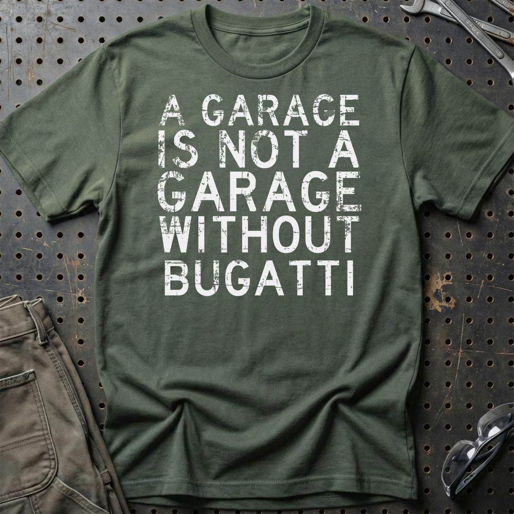 Bugatti - A Garage Is Not A Garage Without Bugatti - Unisex T-Shirt , Bomuld-Beklædning-Bugatti-Grøn Militær-S-Garage Culture Shop- garage - man cave - merchandise