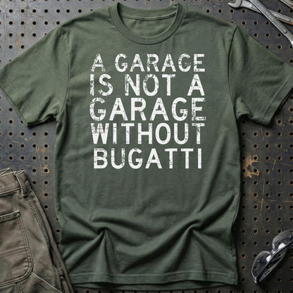 Bugatti - A Garage Is Not A Garage Without Bugatti - Unisex T-Shirt , Bomuld-Beklædning-Bugatti-Grøn Militær-S-Garage Culture Shop- garage - man cave - merchandise