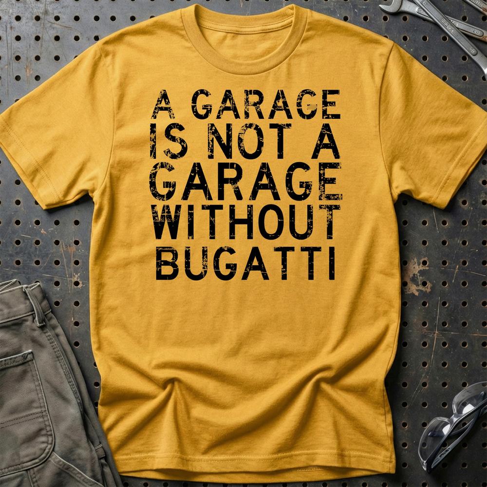 Bugatti - A Garage Is Not A Garage Without Bugatti - Unisex T-Shirt , Bomuld-Beklædning-Bugatti-Guld-S-Garage Culture Shop- garage - man cave - merchandise