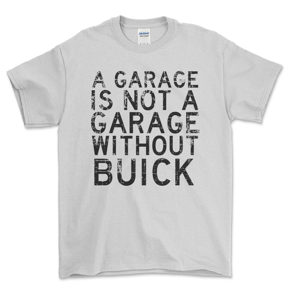 Buick - A Garage Is Not A Garage Without Buick - Unisex T-Shirt , Bomuld-Beklædning-Buick-Hvid-S-Forside-Garage Culture Shop- garage - man cave - merchandise