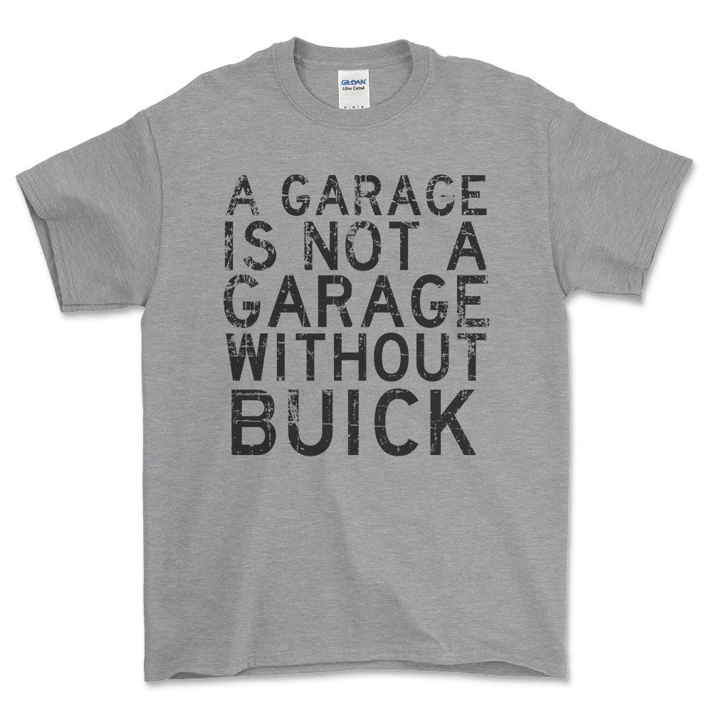 Buick - A Garage Is Not A Garage Without Buick - Unisex T-Shirt , Bomuld-Beklædning-Buick-Grå Sport-S-Forside-Garage Culture Shop- garage - man cave - merchandise