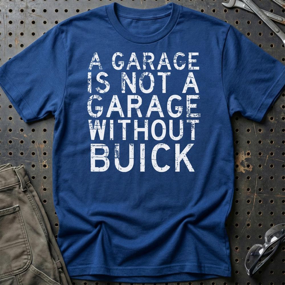 Buick - A Garage Is Not A Garage Without Buick - Unisex T-Shirt , Bomuld-Beklædning-Buick-Blå Royal-S-Garage Culture Shop- garage - man cave - merchandise