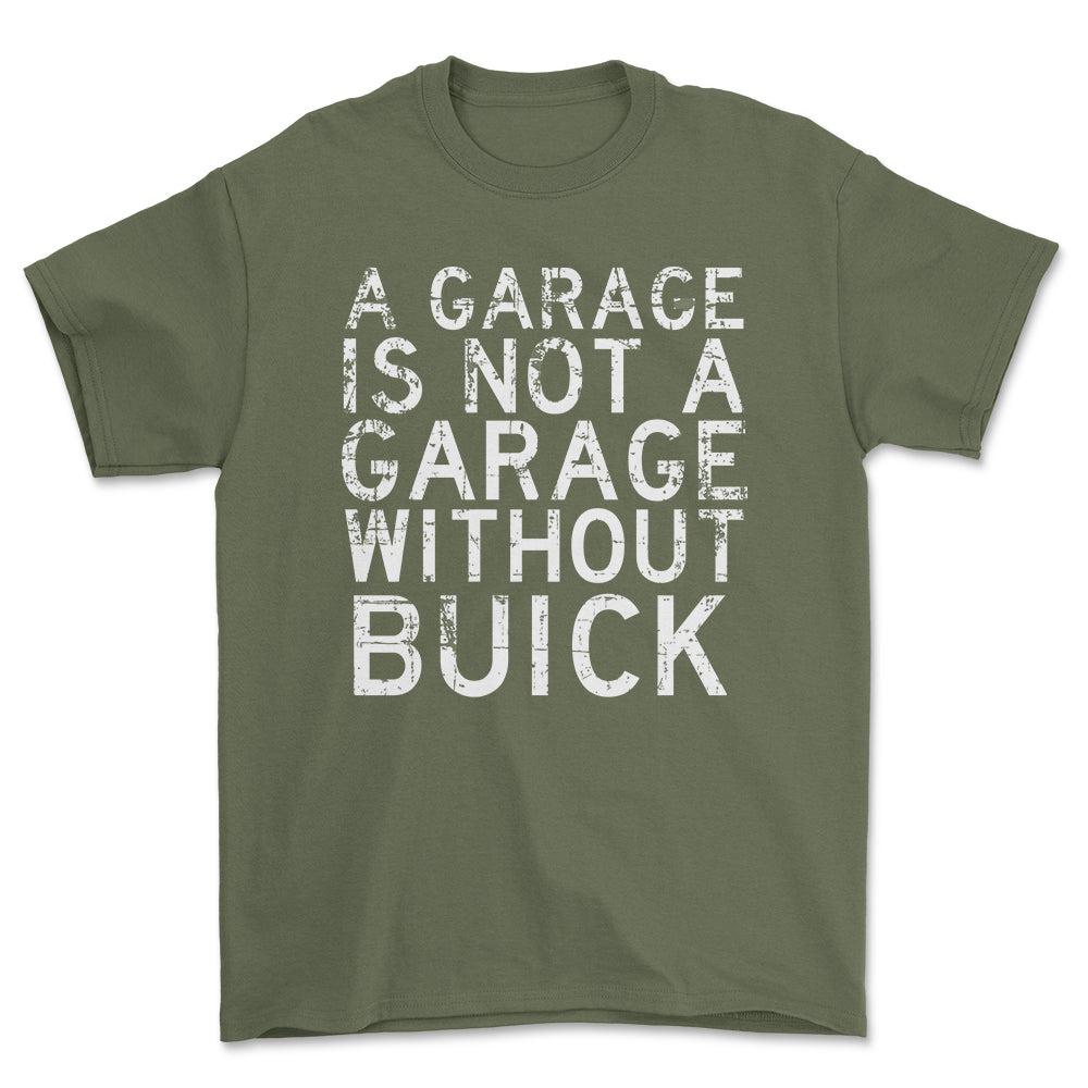 Buick - A Garage Is Not A Garage Without Buick - Unisex T-Shirt , Bomuld-Beklædning-Buick-Grøn Militær-S-Forside-Garage Culture Shop- garage - man cave - merchandise