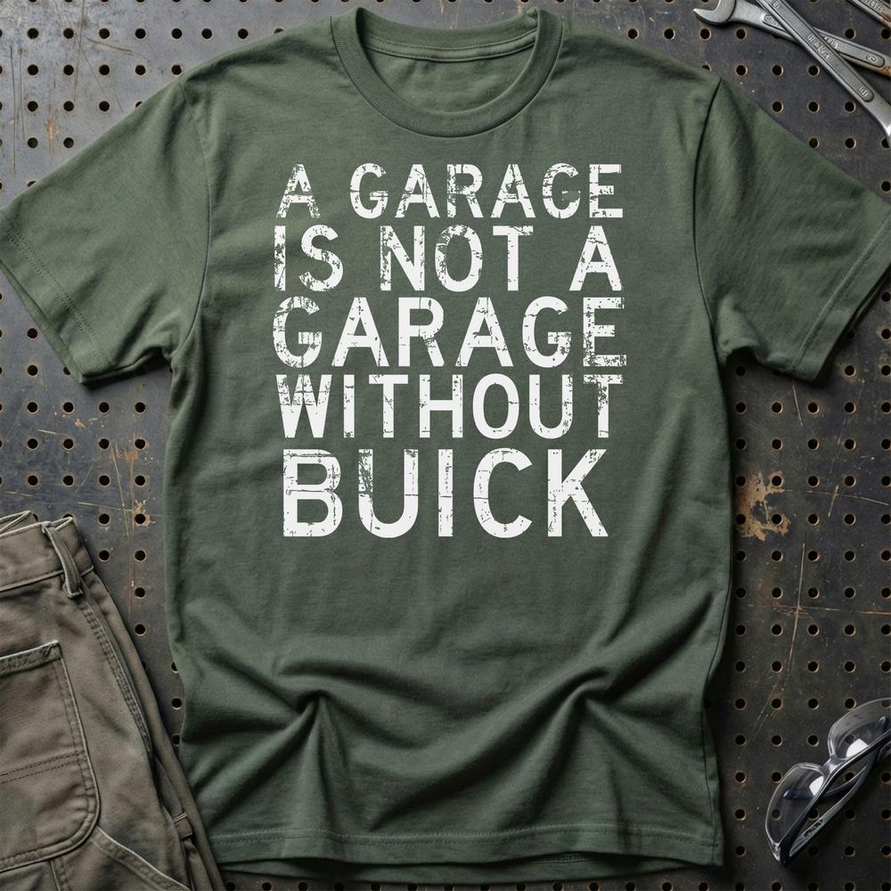 Buick - A Garage Is Not A Garage Without Buick - Unisex T-Shirt , Bomuld-Beklædning-Buick-Grøn Militær-S-Garage Culture Shop- garage - man cave - merchandise