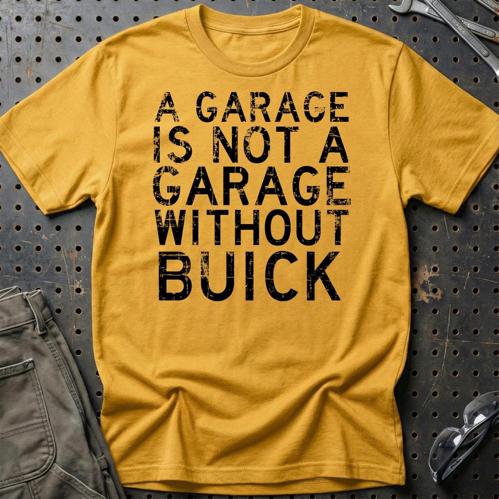 Buick - A Garage Is Not A Garage Without Buick - Unisex T-Shirt , Bomuld-Beklædning-Buick-Guld-S-Garage Culture Shop- garage - man cave - merchandise