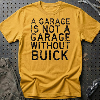Buick - A Garage Is Not A Garage Without Buick - Unisex T-Shirt , Bomuld-Beklædning-Buick-Guld-S-Garage Culture Shop- garage - man cave - merchandise