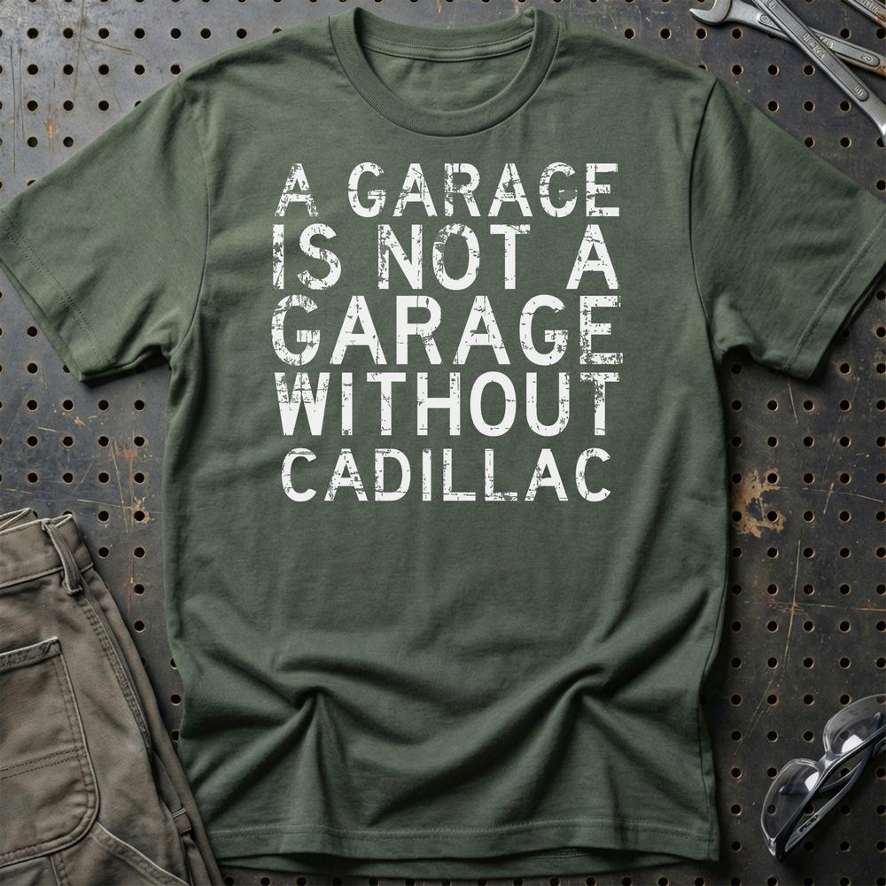 Cadillac - A Garage Is Not A Garage Without Cadillac - Unisex T-Shirt , Bomuld-Beklædning-Cadillac-Grøn Militær-S-Garage Culture Shop- garage - man cave - merchandise
