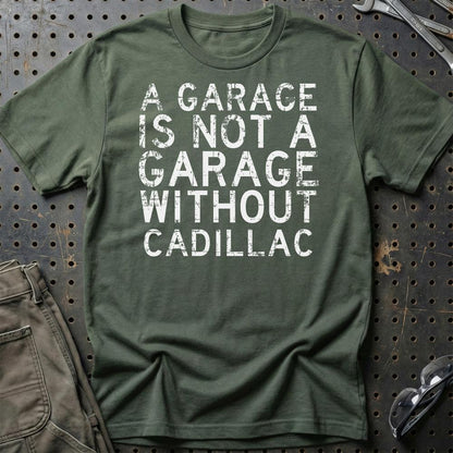 Cadillac - A Garage Is Not A Garage Without Cadillac - Unisex T-Shirt , Bomuld-Beklædning-Cadillac-Grøn Militær-S-Garage Culture Shop- garage - man cave - merchandise