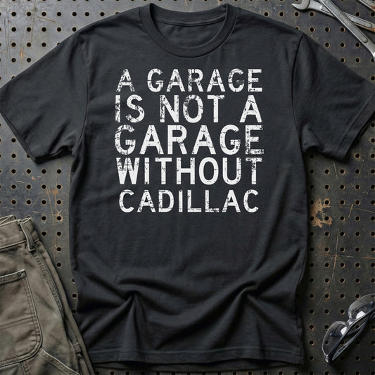 Cadillac - A Garage Is Not A Garage Without Cadillac - Unisex T-Shirt , Bomuld-Beklædning-Cadillac-Sort-S-Garage Culture Shop- garage - man cave - merchandise