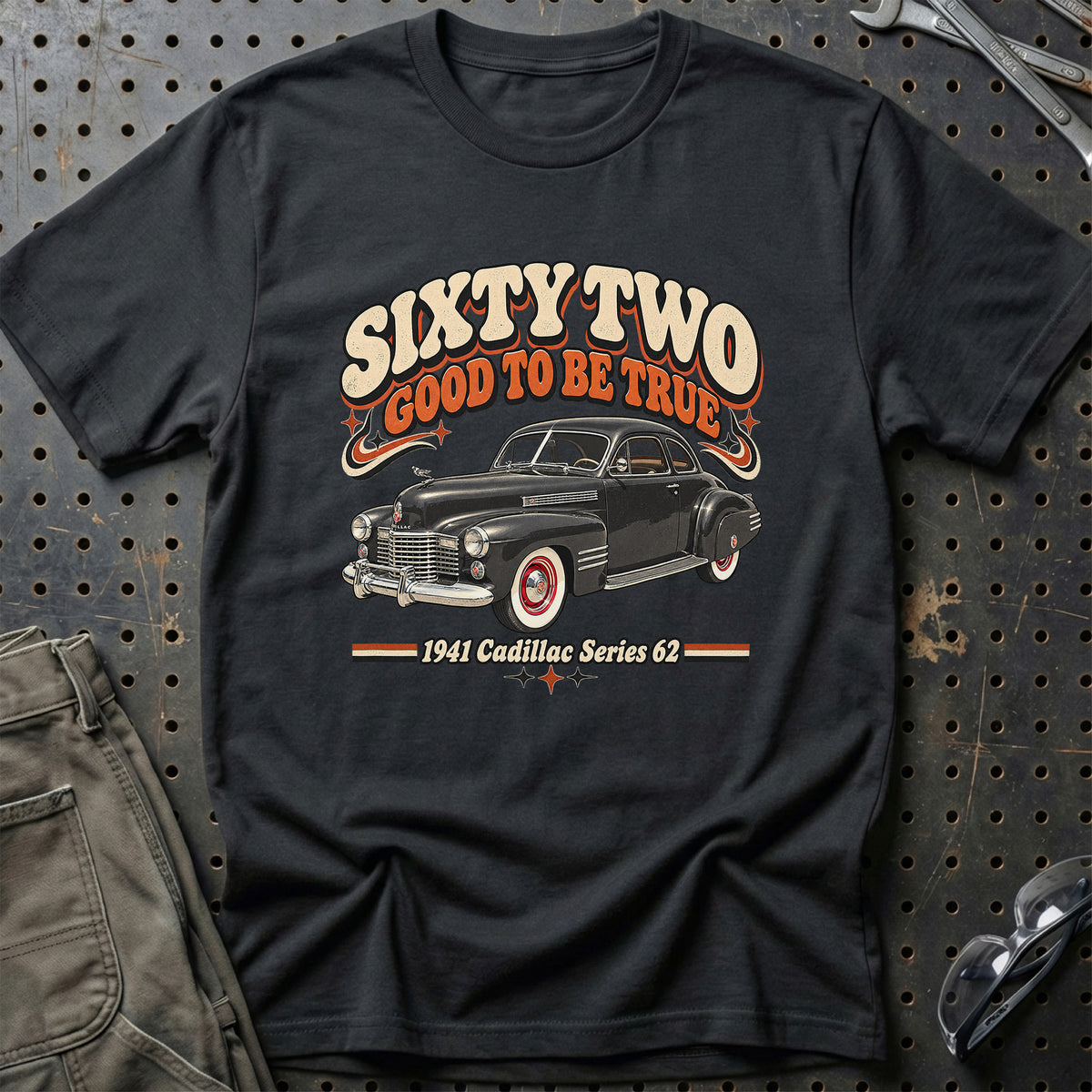 
Cadillac Series 62 1941 – Sixty Two Good to Be True T-Shirt – Sort