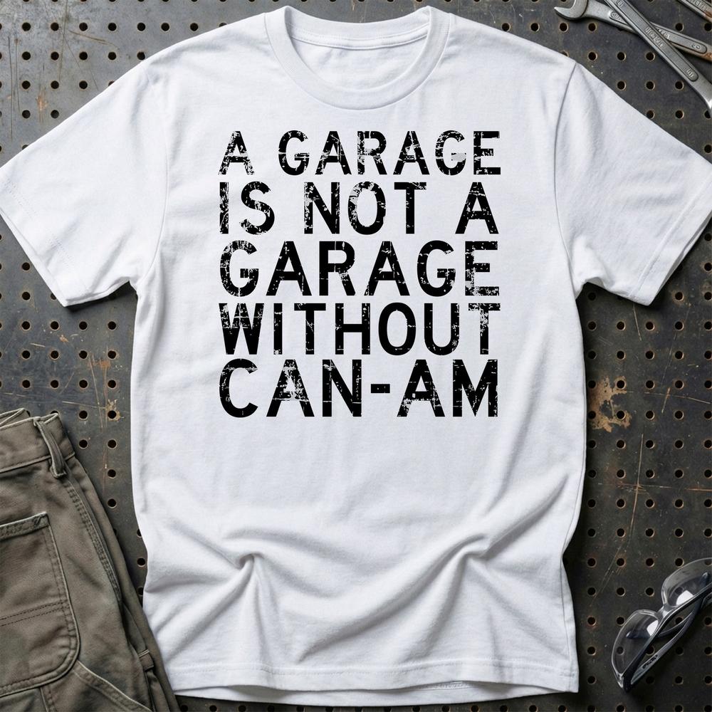 Can-Am - A Garage Is Not A Garage Without Can-Am - Unisex T-Shirt , Bomuld-Beklædning-Can-Am-Hvid-S-Garage Culture Shop- garage - man cave - merchandise