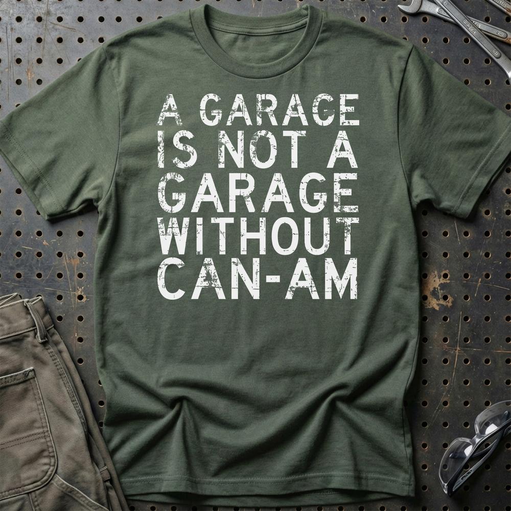 Can-Am - A Garage Is Not A Garage Without Can-Am - Unisex T-Shirt , Bomuld-Beklædning-Can-Am-Grøn Militær-S-Garage Culture Shop- garage - man cave - merchandise