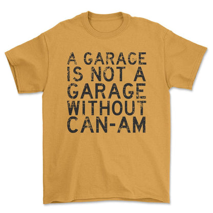 Can-Am - A Garage Is Not A Garage Without Can-Am - Unisex T-Shirt , Bomuld-Beklædning-Can-Am-Guld-S-Forside-Garage Culture Shop- garage - man cave - merchandise