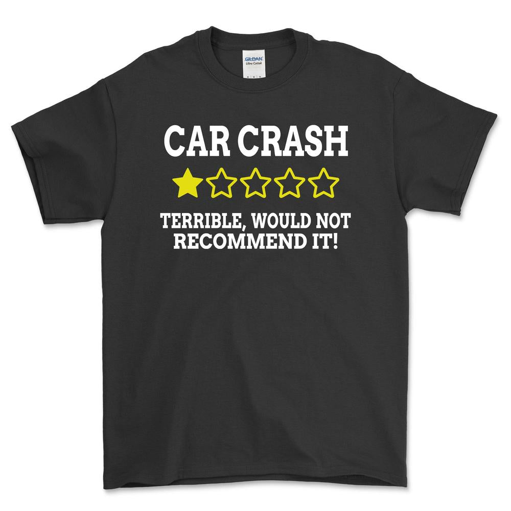 Car Crash Terrible, Would Not Recommend It! Unisex T-Shirt , Bomuld-Beklædning-Funny Garage-Sort-S-Garage Culture Shop- garage - man cave - merchandise