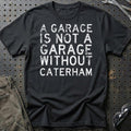 Caterham - A Garage Is Not A Garage Without Can-Am T-Shirt-Beklædning-Caterham-Sort-S-Garage Culture Shop- garage - man cave - merchandise
