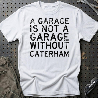 Caterham - A Garage Is Not A Garage Without Can-Am - Unisex T-Shirt , Bomuld-Beklædning-Caterham-Hvid-S-Garage Culture Shop- garage - man cave - merchandise