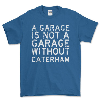 Caterham - A Garage Is Not A Garage Without Can-Am - Unisex T-Shirt , Bomuld-Beklædning-Caterham-Blå Royal-S-Forside-Garage Culture Shop- garage - man cave - merchandise