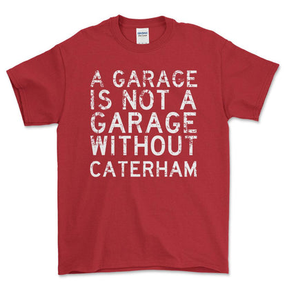 Caterham - A Garage Is Not A Garage Without Can-Am - Unisex T-Shirt , Bomuld-Beklædning-Caterham-Rød-S-Forside-Garage Culture Shop- garage - man cave - merchandise