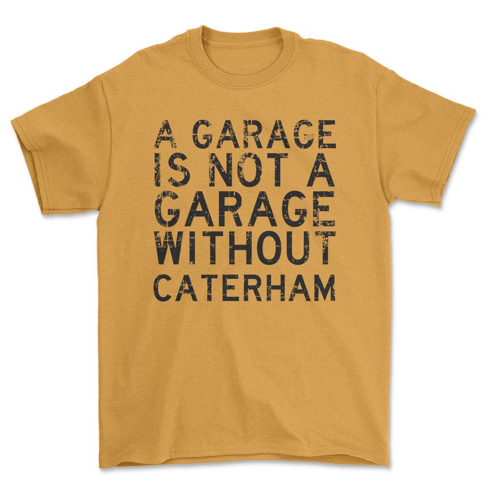 Caterham - A Garage Is Not A Garage Without Can-Am - Unisex T-Shirt , Bomuld-Beklædning-Caterham-Guld-S-Forside-Garage Culture Shop- garage - man cave - merchandise