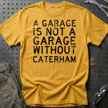 Caterham - A Garage Is Not A Garage Without Can-Am - Unisex T-Shirt , Bomuld-Beklædning-Caterham-Guld-S-Garage Culture Shop- garage - man cave - merchandise