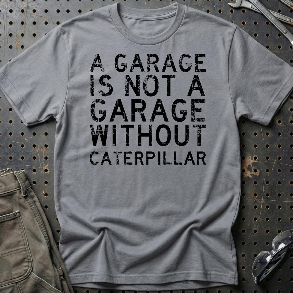 Caterpillar - A Garage Is Not A Garage Without Caterpillar - Unisex T-Shirt , Bomuld-Beklædning-Caterpillar-Grå Sport-S-Garage Culture Shop- garage - man cave - merchandise