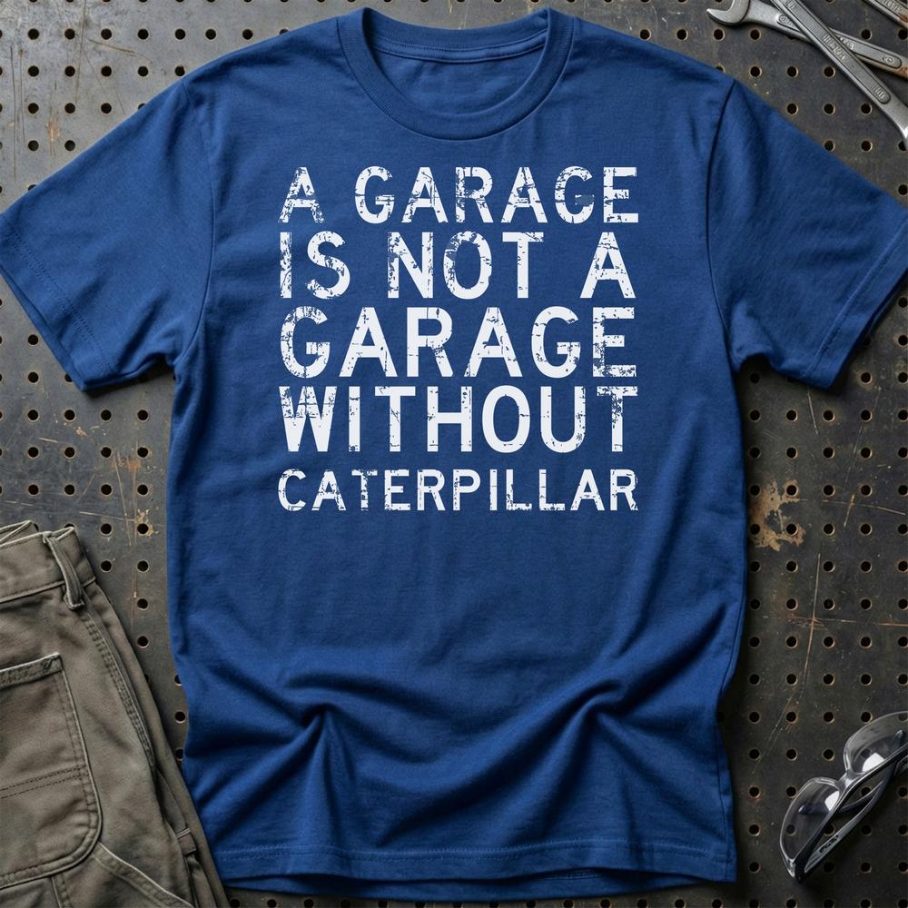 Caterpillar - A Garage Is Not A Garage Without Caterpillar - Unisex T-Shirt , Bomuld-Beklædning-Caterpillar-Blå Royal-S-Garage Culture Shop- garage - man cave - merchandise
