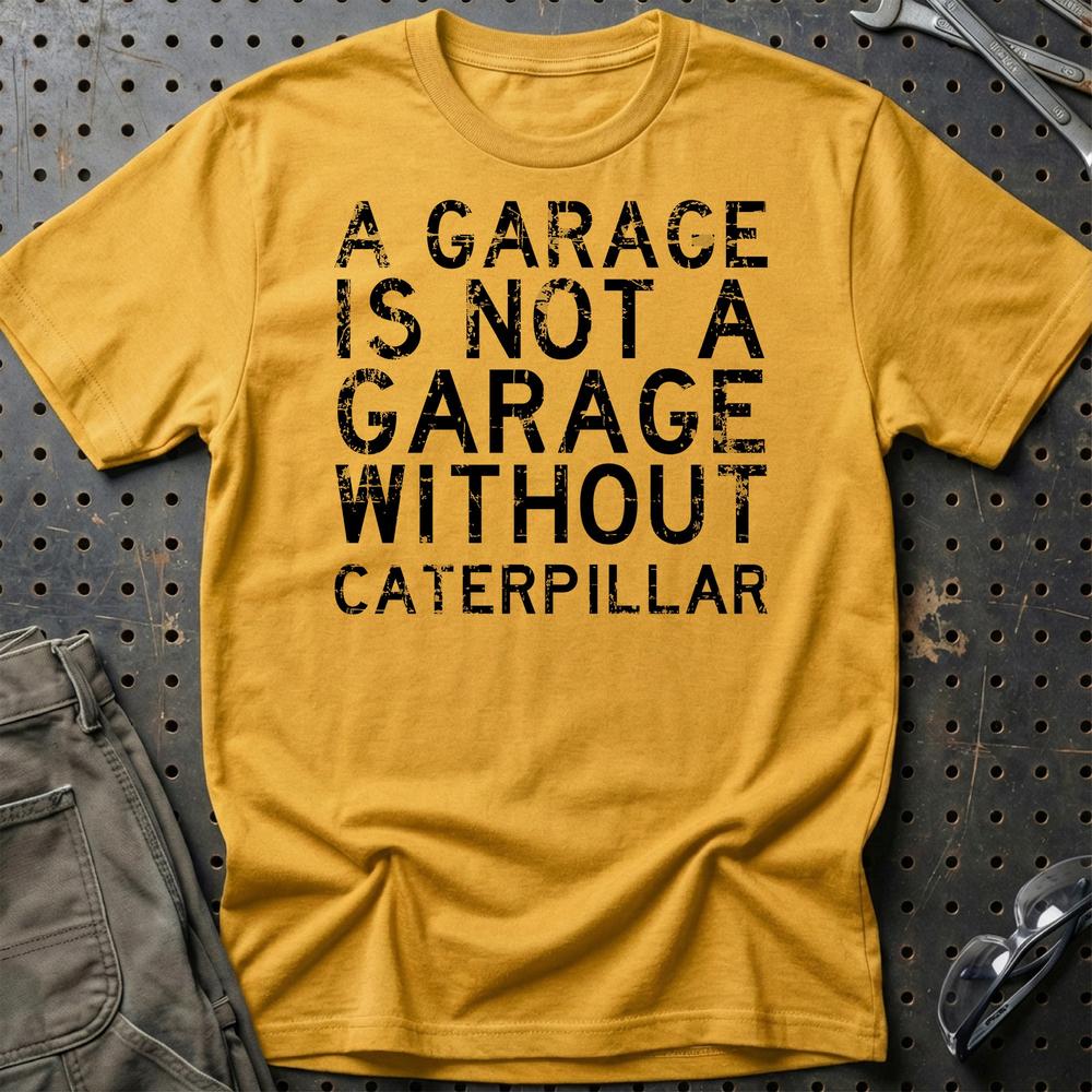 Caterpillar - A Garage Is Not A Garage Without Caterpillar - Unisex T-Shirt , Bomuld-Beklædning-Caterpillar-Guld-S-Garage Culture Shop- garage - man cave - merchandise