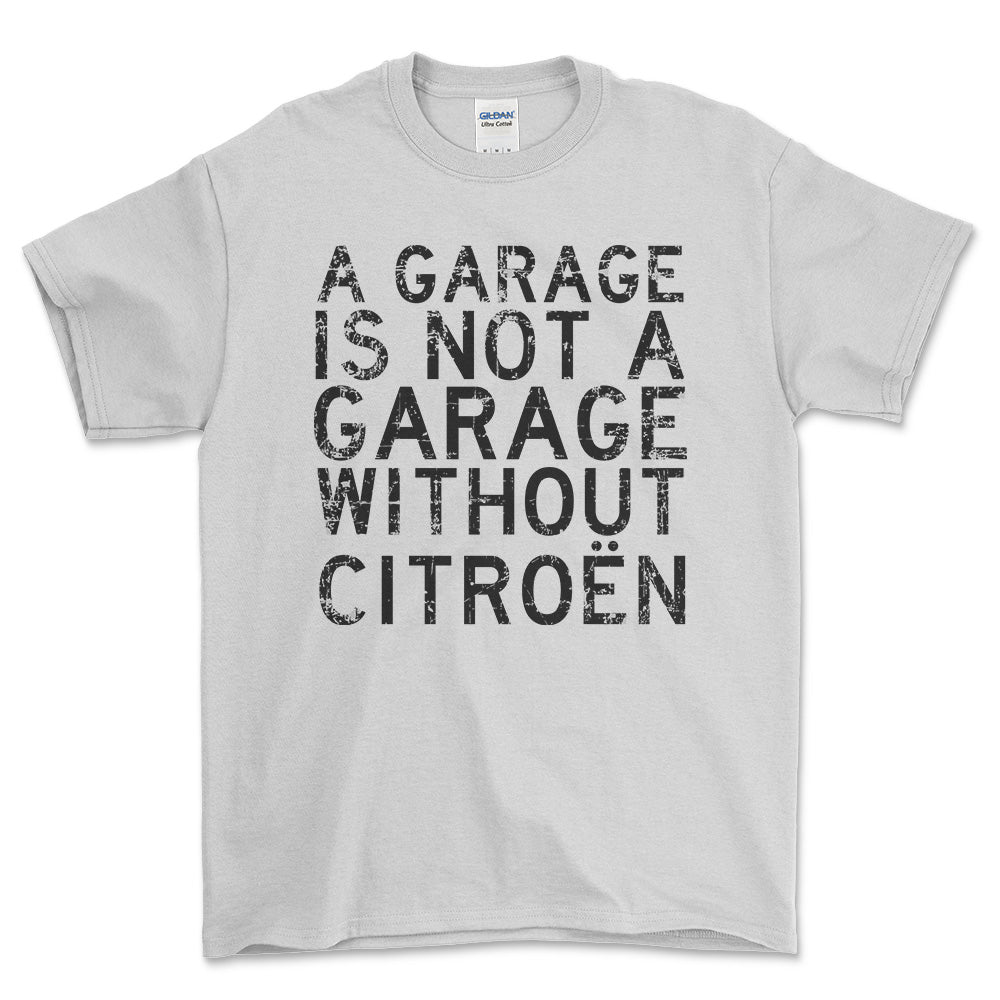 Citroen A Garage Is Not A Garage Without Citroen Unisex T-Shirt , Bomuld-Beklædning-Citroen-Hvid-S-Forside-Garage Culture Shop- garage - man cave - merchandise