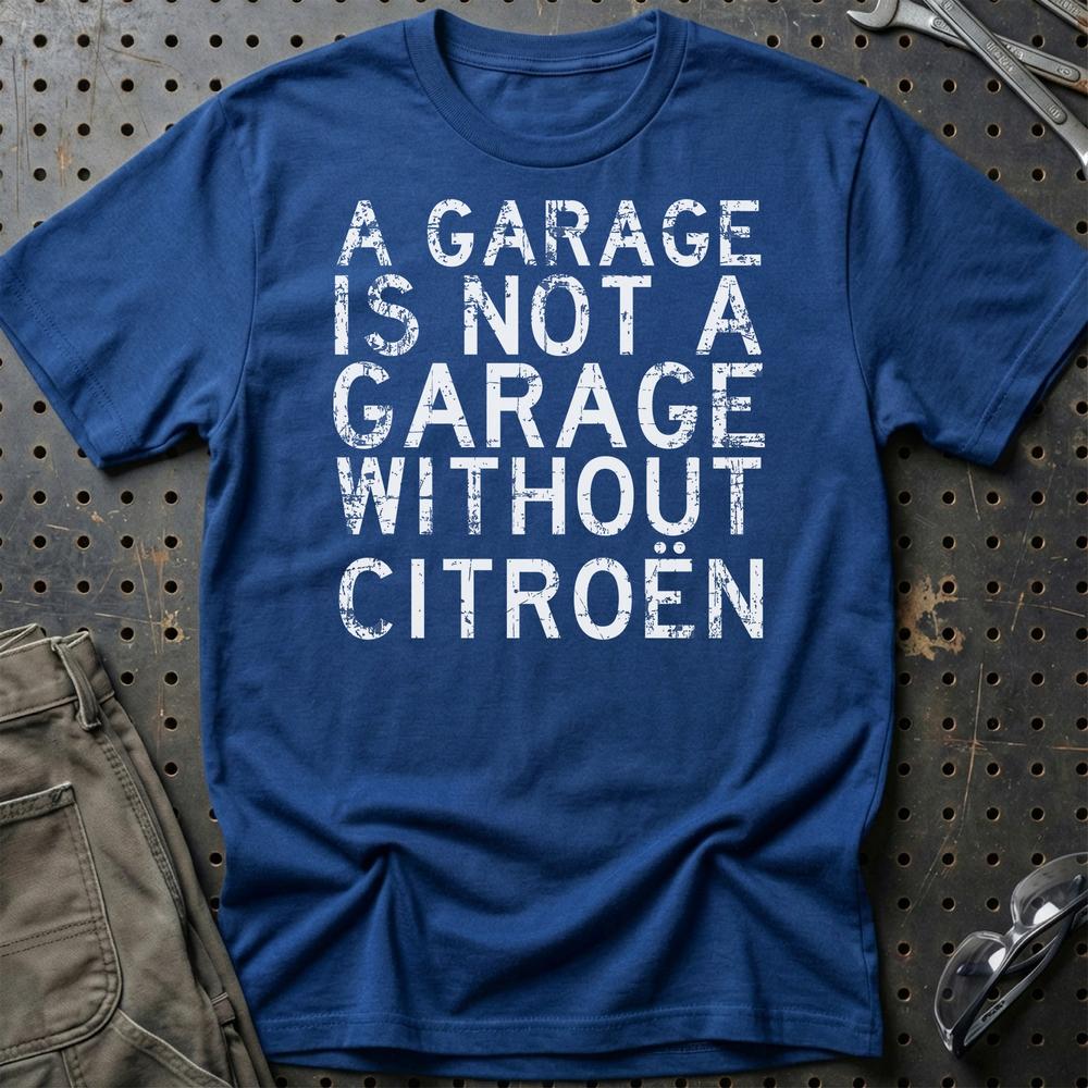 Citroen A Garage Is Not A Garage Without Citroen Unisex T-Shirt , Bomuld-Beklædning-Citroen-Blå Royal-S-Garage Culture Shop- garage - man cave - merchandise